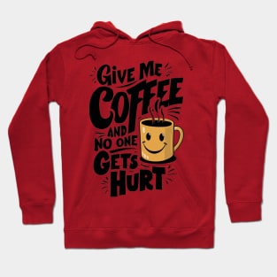 Give Me The Coffee And No One Gets Hurt Hoodie